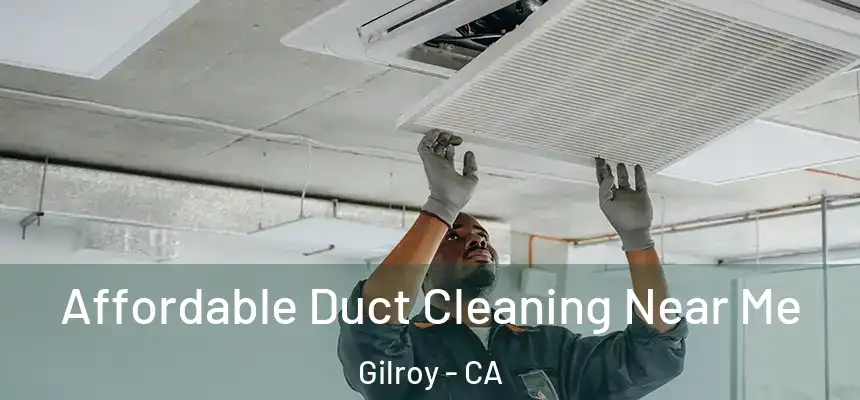  Affordable Duct Cleaning Near Me Gilroy - CA