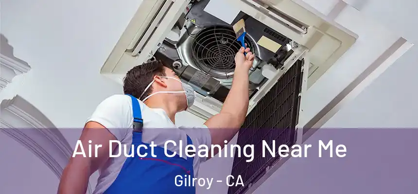  Air Duct Cleaning Near Me Gilroy - CA