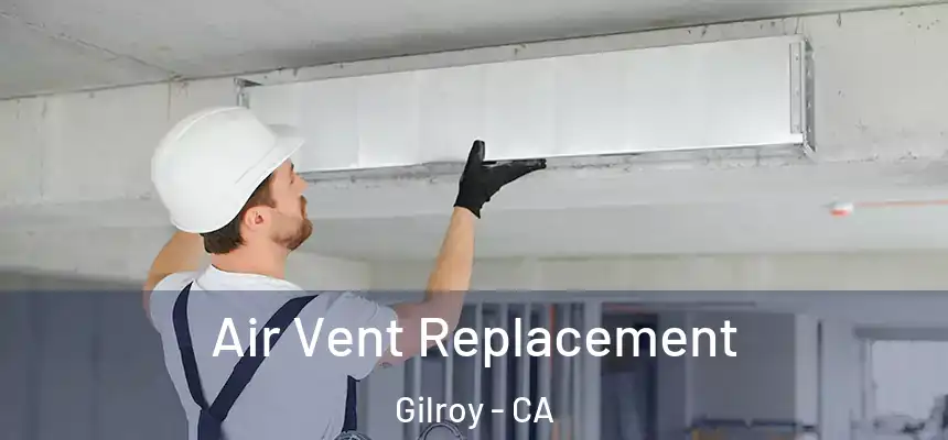  Air Vent Replacement Gilroy - CA