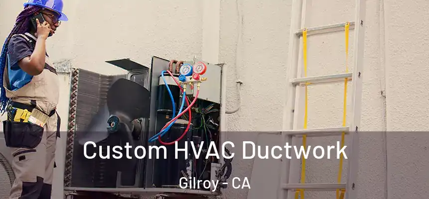  Custom HVAC Ductwork Gilroy - CA