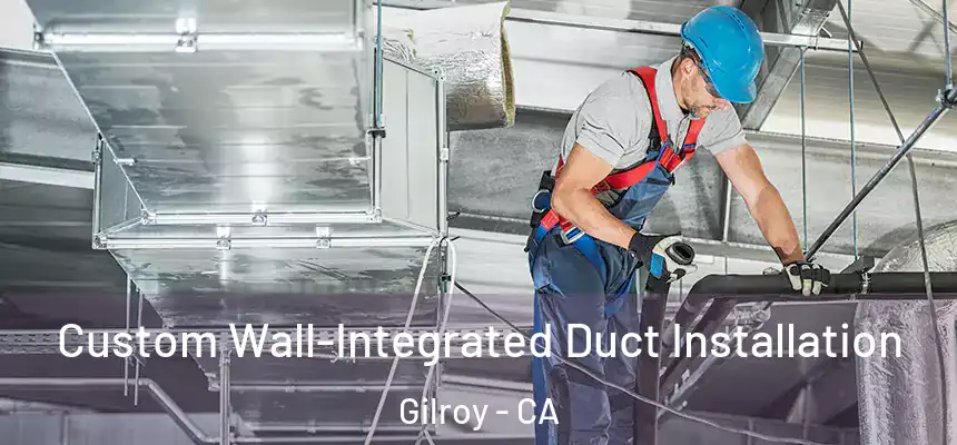  Custom Wall-Integrated Duct Installation Gilroy - CA