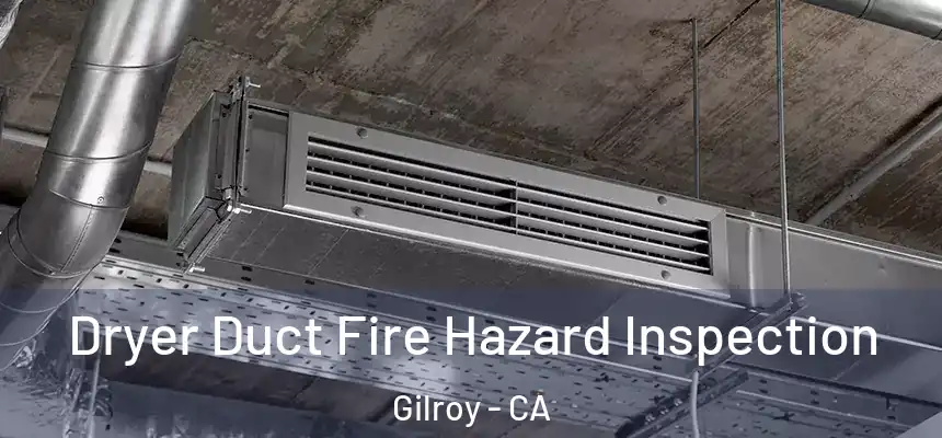  Dryer Duct Fire Hazard Inspection Gilroy - CA