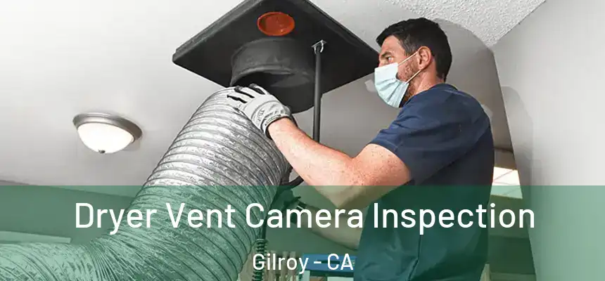  Dryer Vent Camera Inspection Gilroy - CA