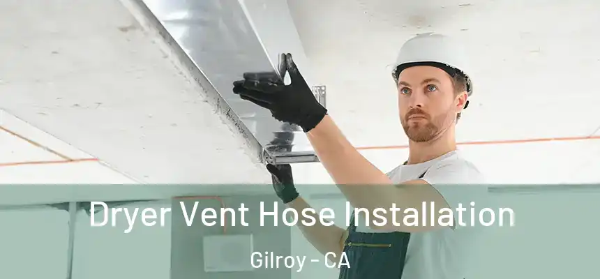  Dryer Vent Hose Installation Gilroy - CA