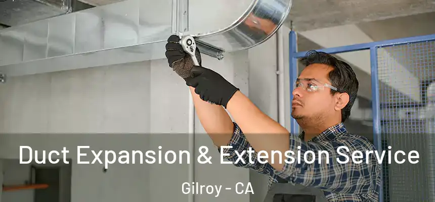 Duct Expansion & Extension Service Gilroy - CA