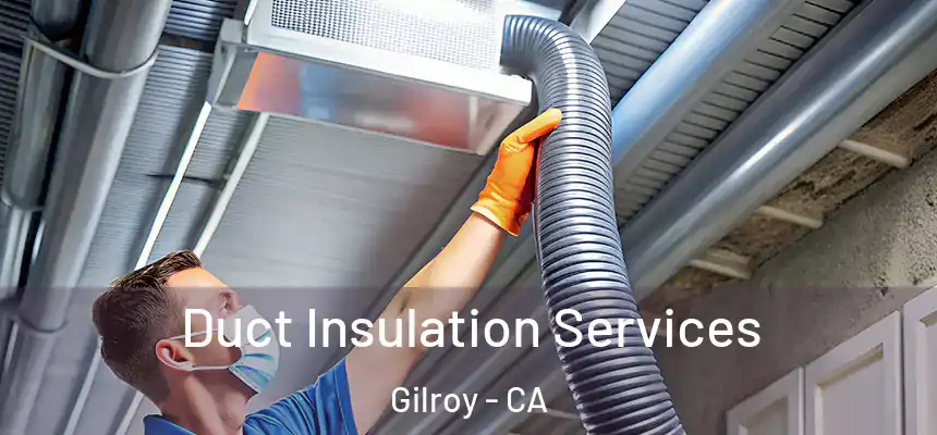  Duct Insulation Services Gilroy - CA