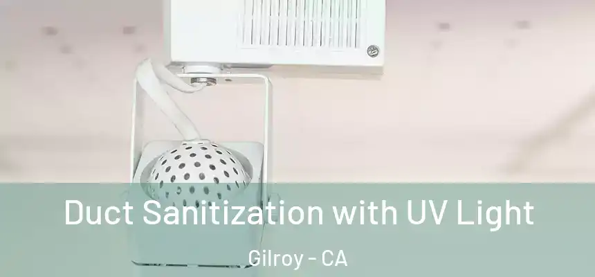  Duct Sanitization with UV Light Gilroy - CA