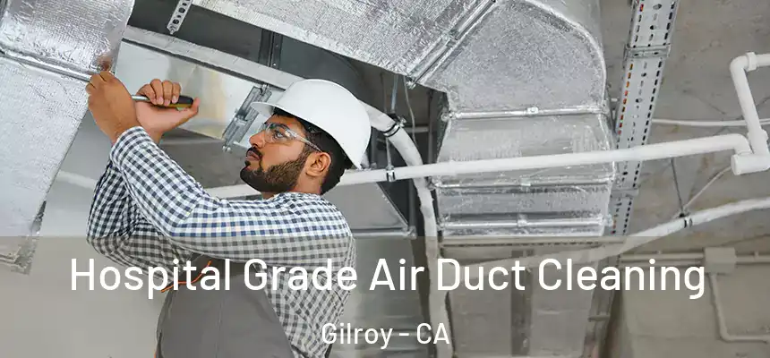  Hospital Grade Air Duct Cleaning Gilroy - CA