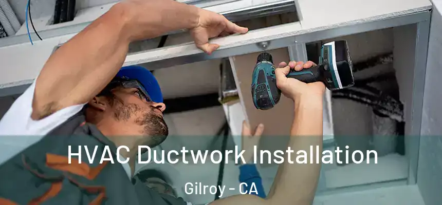  HVAC Ductwork Installation Gilroy - CA