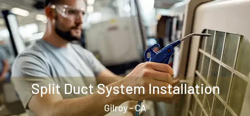  Split Duct System Installation Gilroy - CA