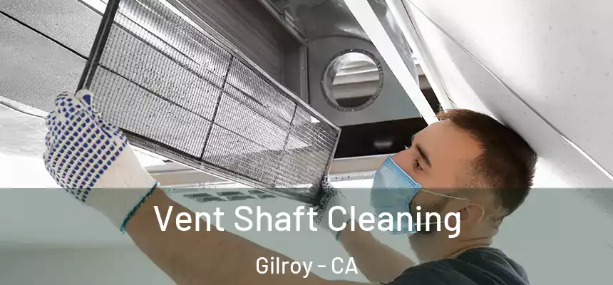  Vent Shaft Cleaning Gilroy - CA