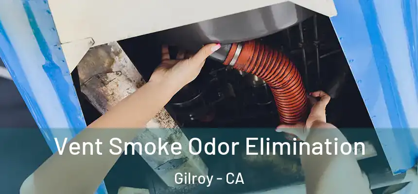  Vent Smoke Odor Elimination Gilroy - CA