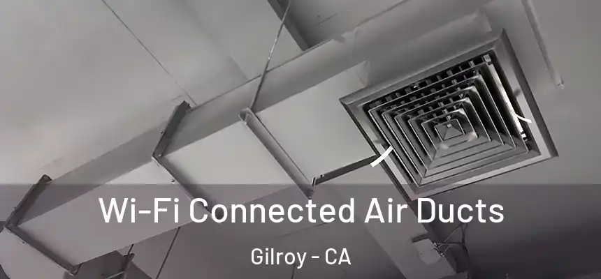  Wi-Fi Connected Air Ducts Gilroy - CA